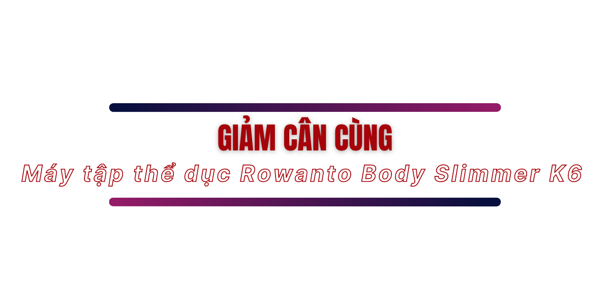 Cách giảm cân cùng Rowanto Body Slimmer K6